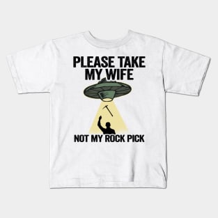 Please Take My Wife Not My Rock Pick Hammer Tools Geologist Kids T-Shirt